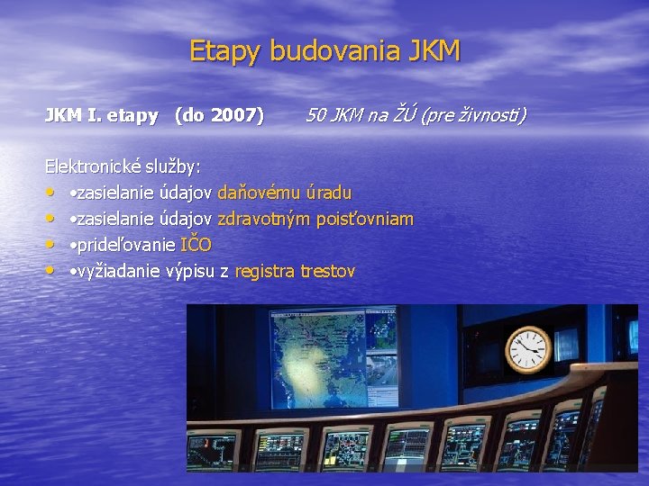 Etapy budovania JKM I. etapy (do 2007) 50 JKM na ŽÚ (pre živnosti) Elektronické