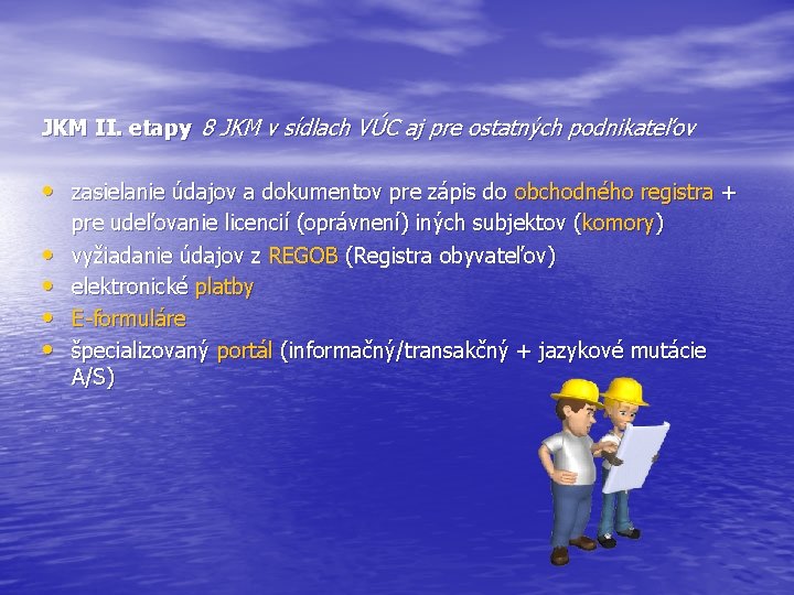 JKM II. etapy 8 JKM v sídlach VÚC aj pre ostatných podnikateľov • zasielanie