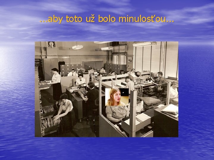 . . . aby toto už bolo minulosťou. . . 