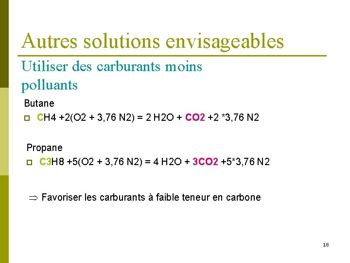 Autres solutions envisageables Utiliser des carburants moins polluants Butane p CH 4 +2(O 2