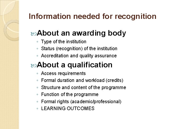 Information needed for recognition About an awarding body ◦ Type of the institution ◦