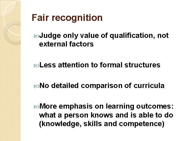 Fair recognition Judge only value of qualification, not external factors Less No attention to