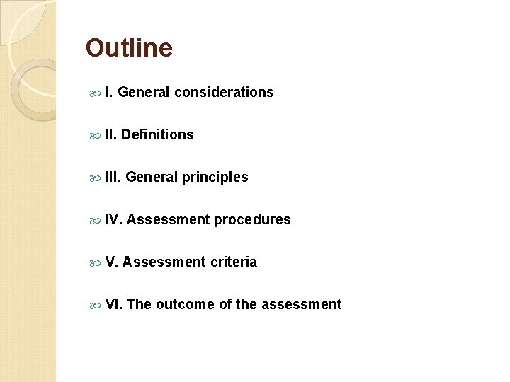 Outline I. General considerations II. Definitions III. General principles IV. Assessment procedures V. Assessment