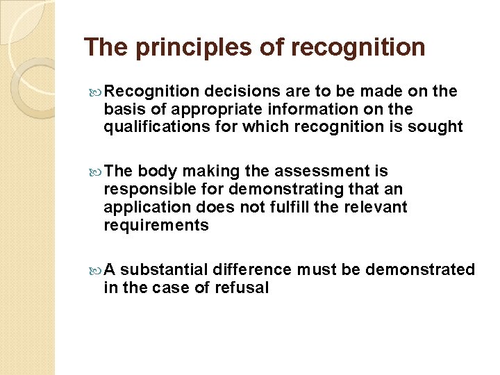The principles of recognition Recognition decisions are to be made on the basis of