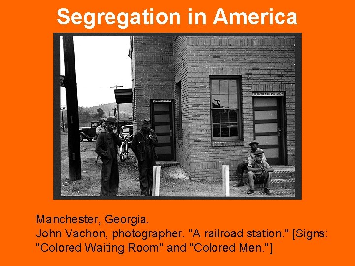 Segregation in America Manchester, Georgia. John Vachon, photographer. "A railroad station. " [Signs: "Colored