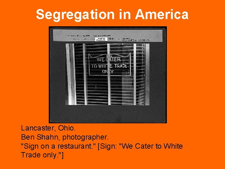 Segregation in America Lancaster, Ohio. Ben Shahn, photographer. "Sign on a restaurant. " [Sign: