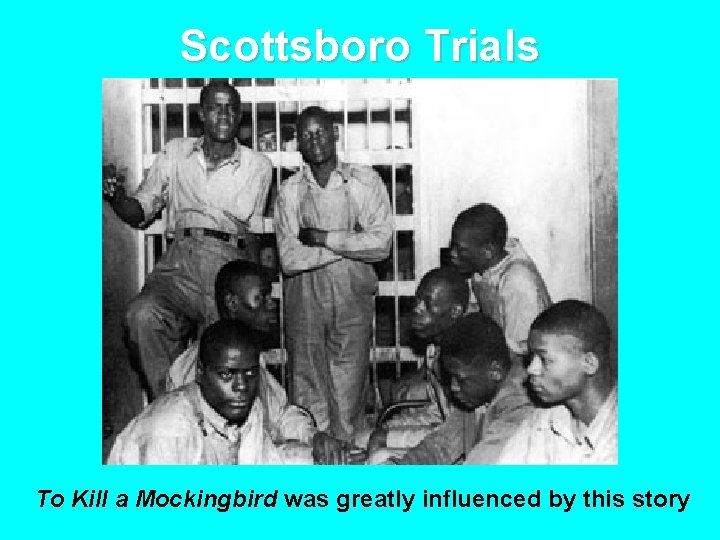 Scottsboro Trials To Kill a Mockingbird was greatly influenced by this story 