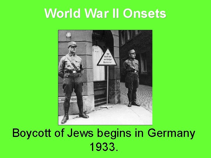 World War II Onsets Boycott of Jews begins in Germany 1933. 