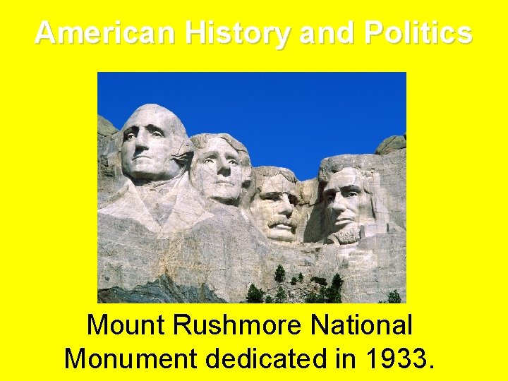 American History and Politics Mount Rushmore National Monument dedicated in 1933. 