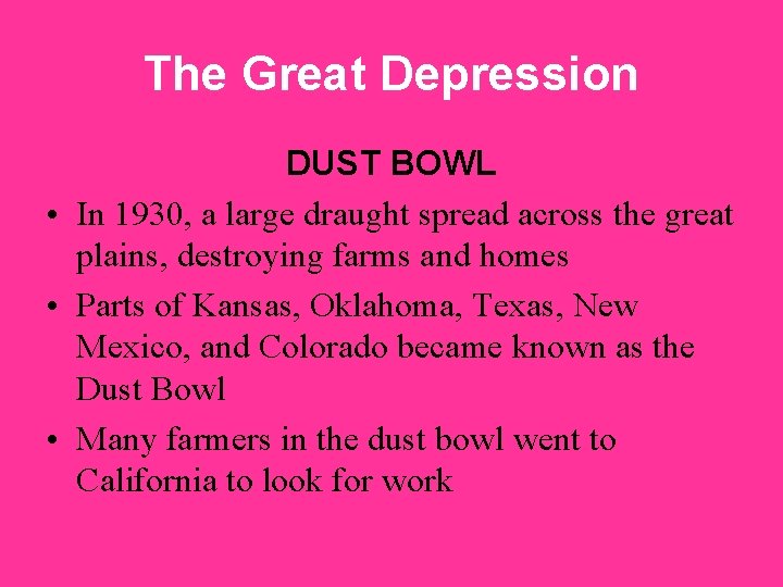 The Great Depression DUST BOWL • In 1930, a large draught spread across the