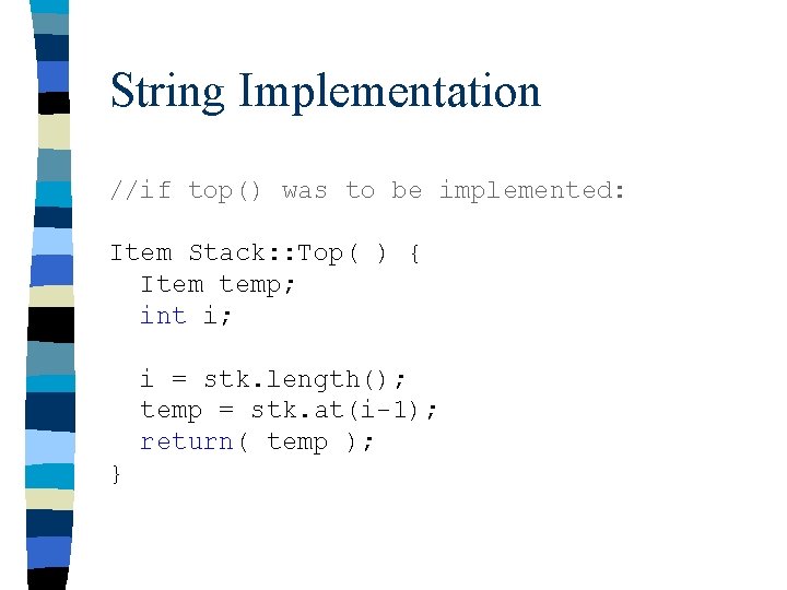 String Implementation //if top() was to be implemented: Item Stack: : Top( ) {