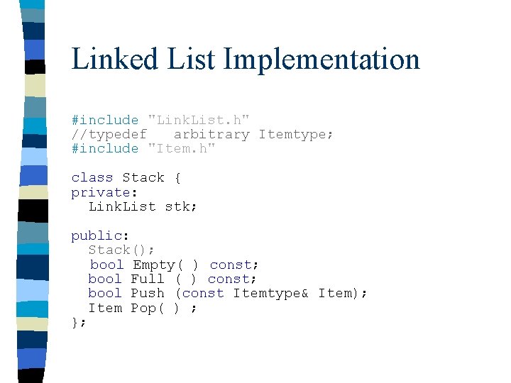 Linked List Implementation #include "Link. List. h" //typedef arbitrary Itemtype; #include "Item. h" class