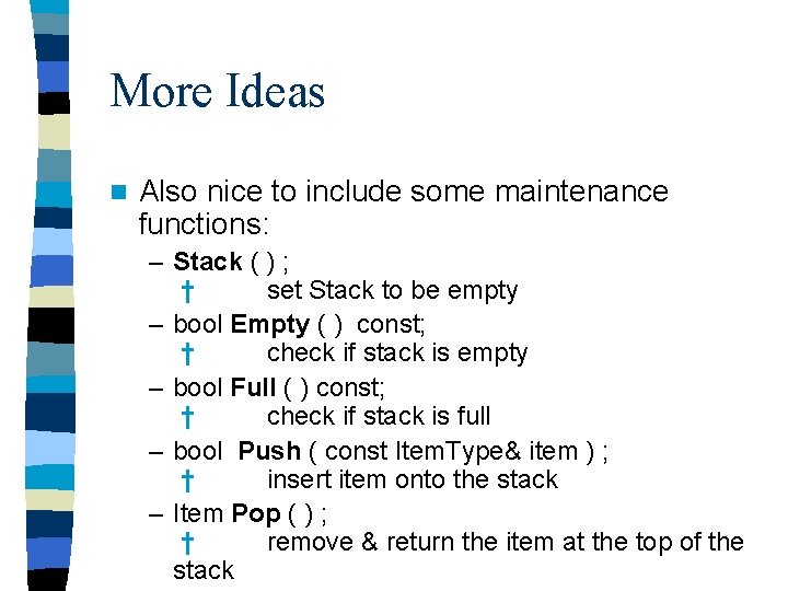 More Ideas n Also nice to include some maintenance functions: – Stack ( )