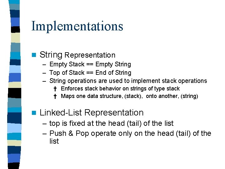 Implementations n String Representation – Empty Stack == Empty String – Top of Stack