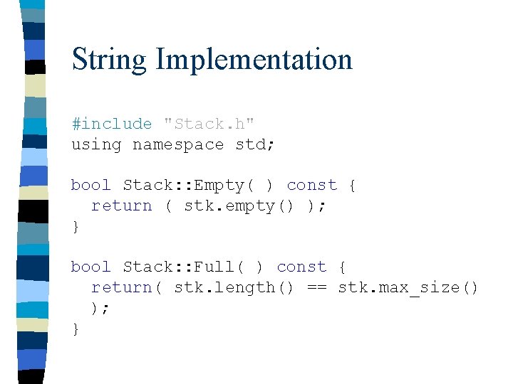 String Implementation #include "Stack. h" using namespace std; bool Stack: : Empty( ) const