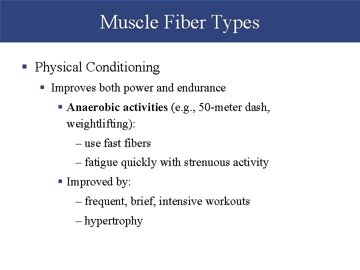 Muscle Fiber Types § Physical Conditioning § Improves both power and endurance § Anaerobic