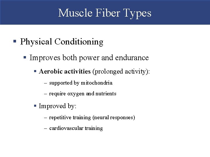 Muscle Fiber Types § Physical Conditioning § Improves both power and endurance § Aerobic