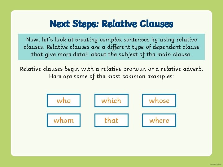 Next Steps: Relative Clauses Now, let’s look at creating complex sentences by using relative