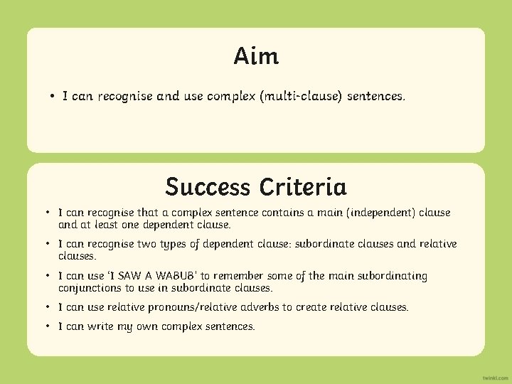 Aim • I can recognise and use complex (multi-clause) sentences. Success Criteria • •