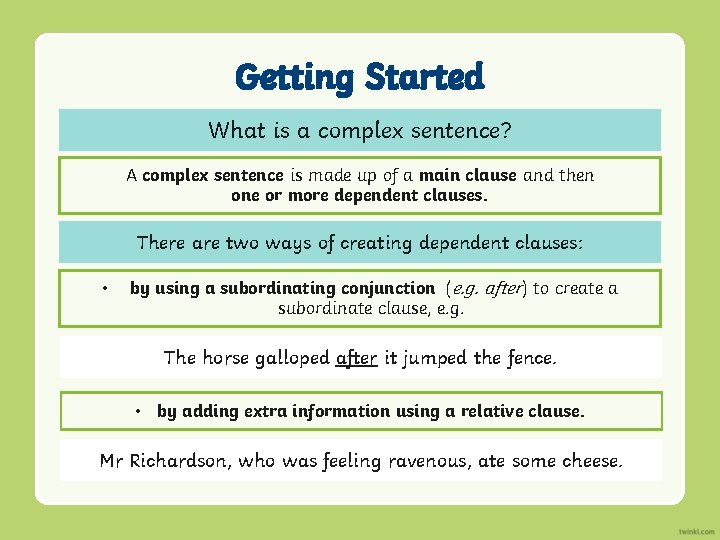 Getting Started What is a complex sentence? A complex sentence is made up of
