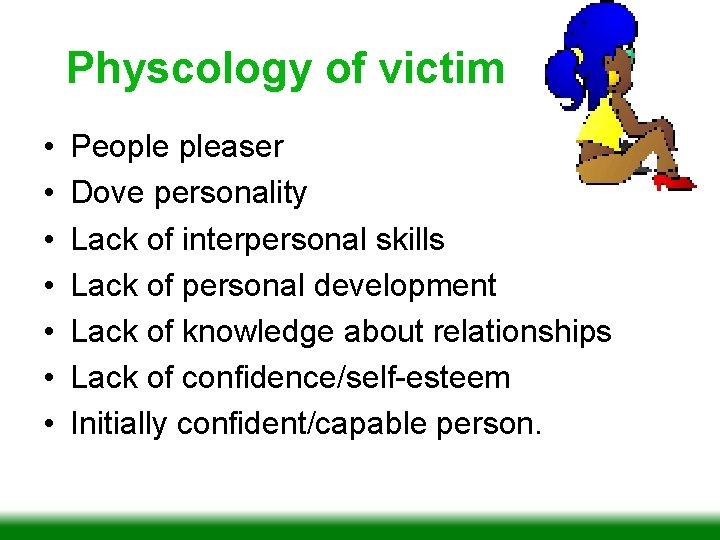 Physcology of victim • • People pleaser Dove personality Lack of interpersonal skills Lack