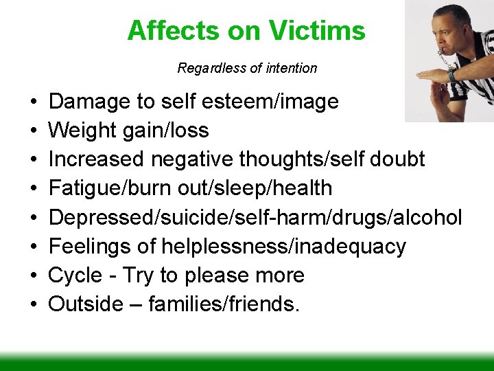 Affects on Victims Regardless of intention • • Damage to self esteem/image Weight gain/loss