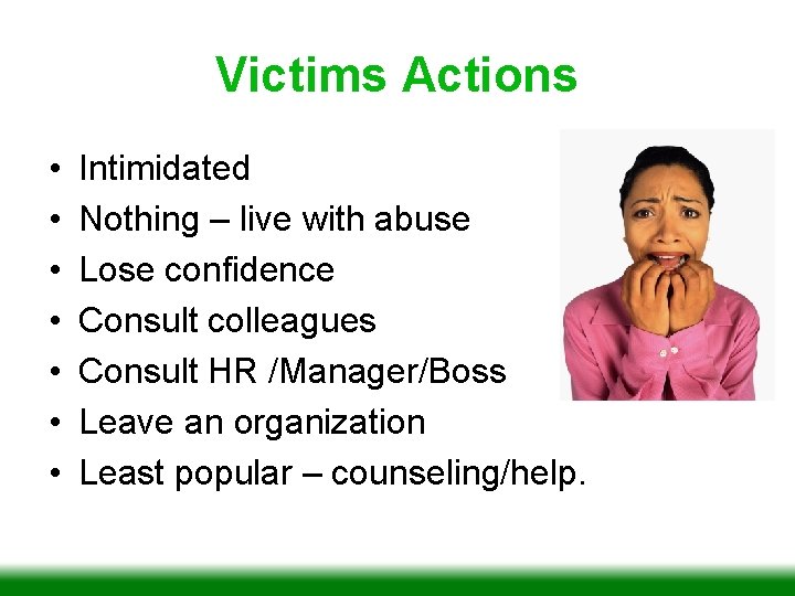 Victims Actions • • Intimidated Nothing – live with abuse Lose confidence Consult colleagues