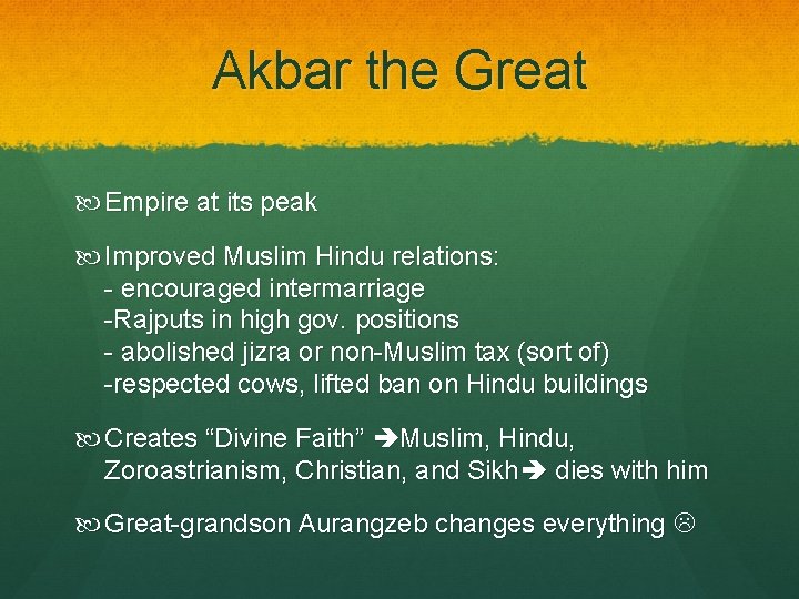 Akbar the Great Empire at its peak Improved Muslim Hindu relations: - encouraged intermarriage