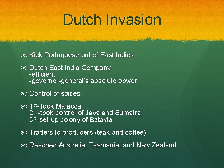 Dutch Invasion Kick Portuguese out of East Indies Dutch East India Company -efficient -governor-general’s