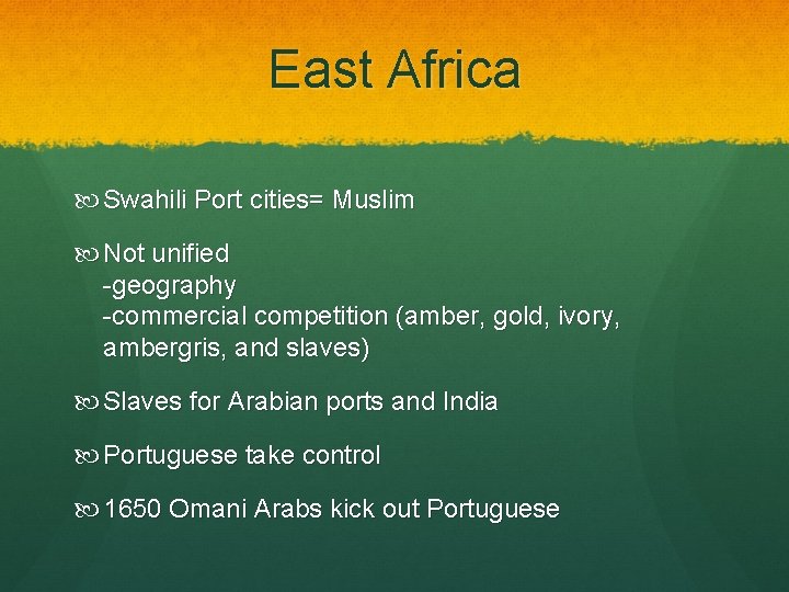 East Africa Swahili Port cities= Muslim Not unified -geography -commercial competition (amber, gold, ivory,