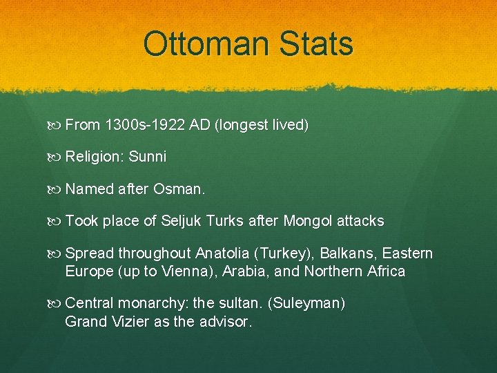 Ottoman Stats From 1300 s-1922 AD (longest lived) Religion: Sunni Named after Osman. Took