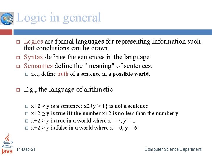 Logic in general Logics are formal languages for representing information such that conclusions can