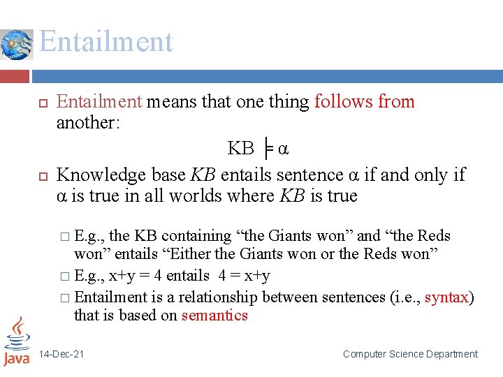 Entailment means that one thing follows from another: KB ╞ α Knowledge base KB