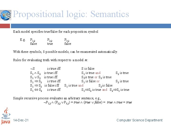 Propositional logic: Semantics Each model specifies true/false for each proposition symbol E. g. P