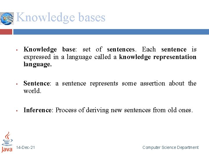 Knowledge bases § § § Knowledge base: set of sentences. Each sentence is expressed