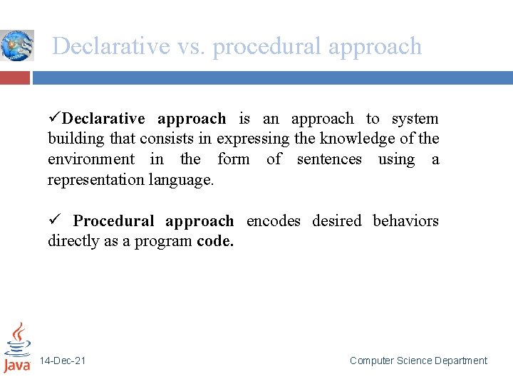 Declarative vs. procedural approach üDeclarative approach is an approach to system building that consists