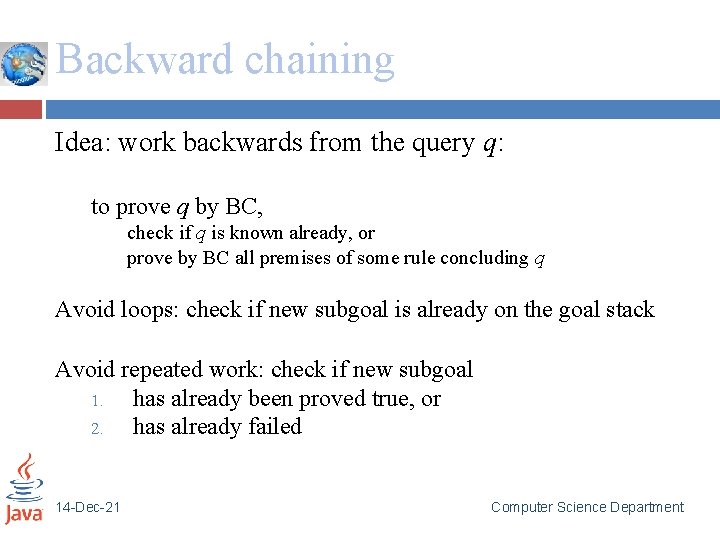 Backward chaining Idea: work backwards from the query q: to prove q by BC,