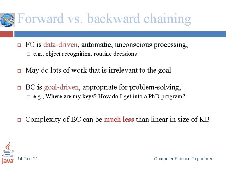 Forward vs. backward chaining FC is data-driven, automatic, unconscious processing, � e. g. ,