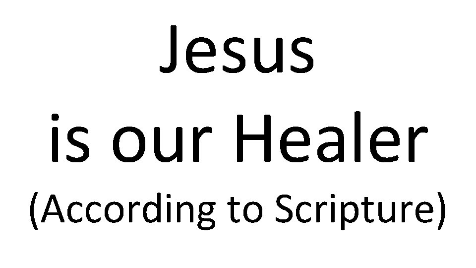 Jesus is our Healer (According to Scripture) 