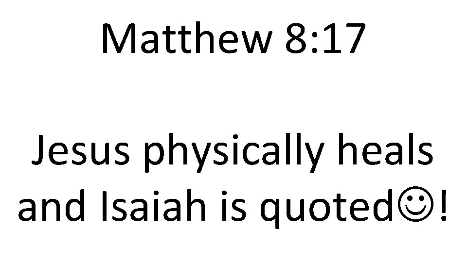 Matthew 8: 17 Jesus physically heals and Isaiah is quoted ! 