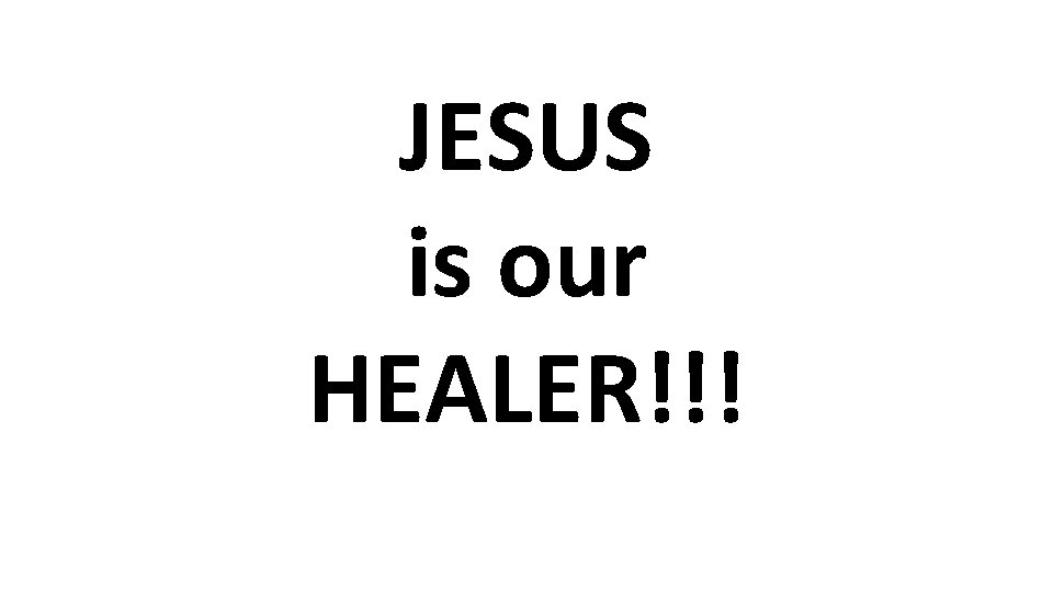 JESUS is our HEALER!!! 