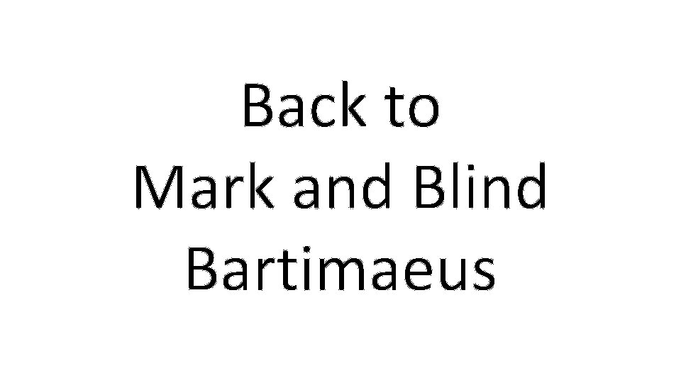 Back to Mark and Blind Bartimaeus 