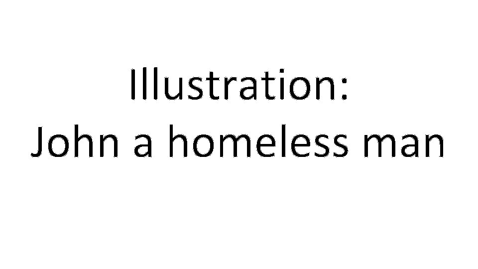Illustration: John a homeless man 