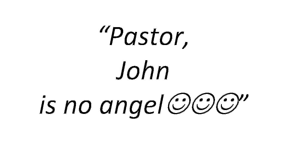 “Pastor, John is no angel ” 