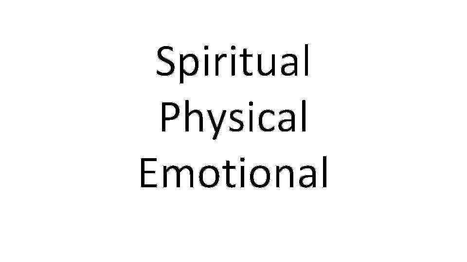 Spiritual Physical Emotional 