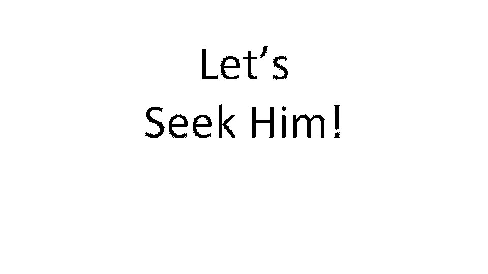 Let’s Seek Him! 