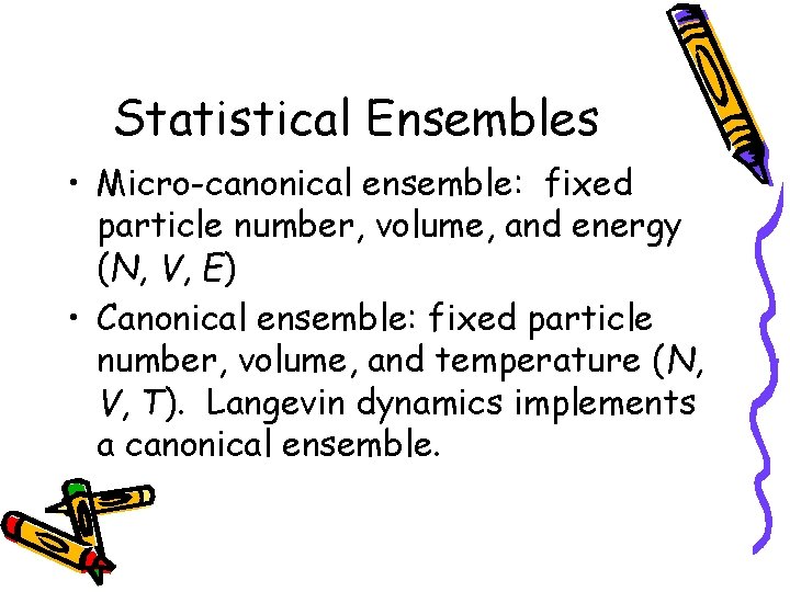 Statistical Ensembles • Micro-canonical ensemble: fixed particle number, volume, and energy (N, V, E)