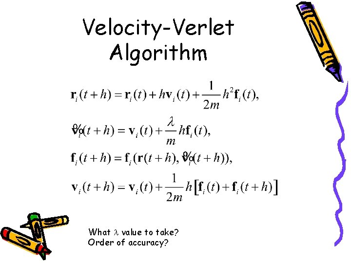 Velocity-Verlet Algorithm What value to take? Order of accuracy? 
