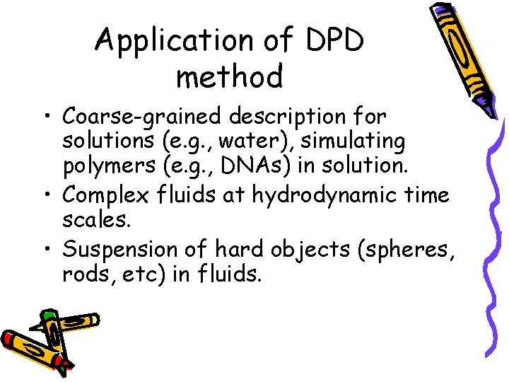 Application of DPD method • Coarse-grained description for solutions (e. g. , water), simulating