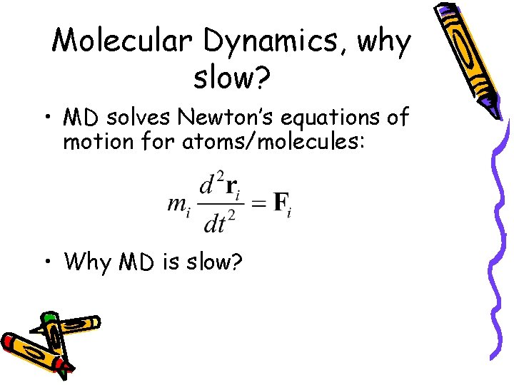 Molecular Dynamics, why slow? • MD solves Newton’s equations of motion for atoms/molecules: •